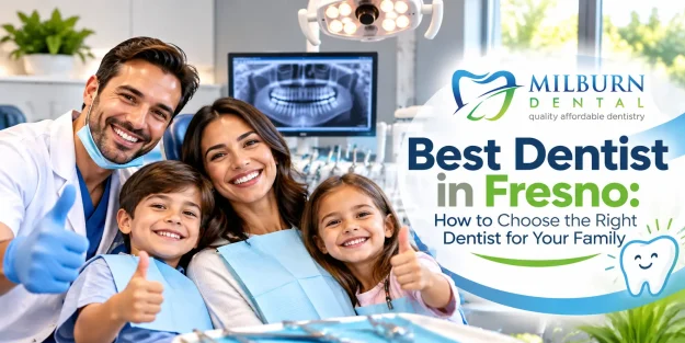 Best Dentist in Fresno- How to Choose the Right Dentist for Your Family