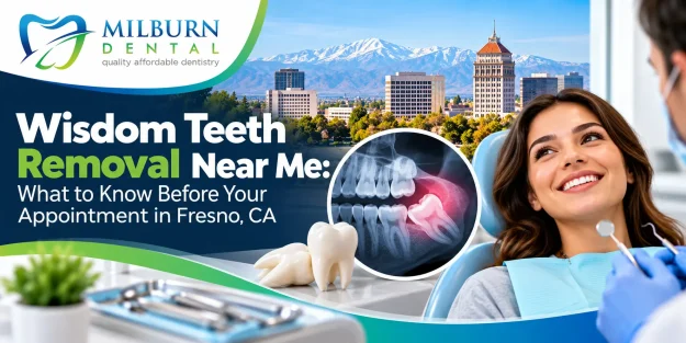 Wisdom Teeth Removal Near Me- What to Know Before Your Appointment in Fresno, CA